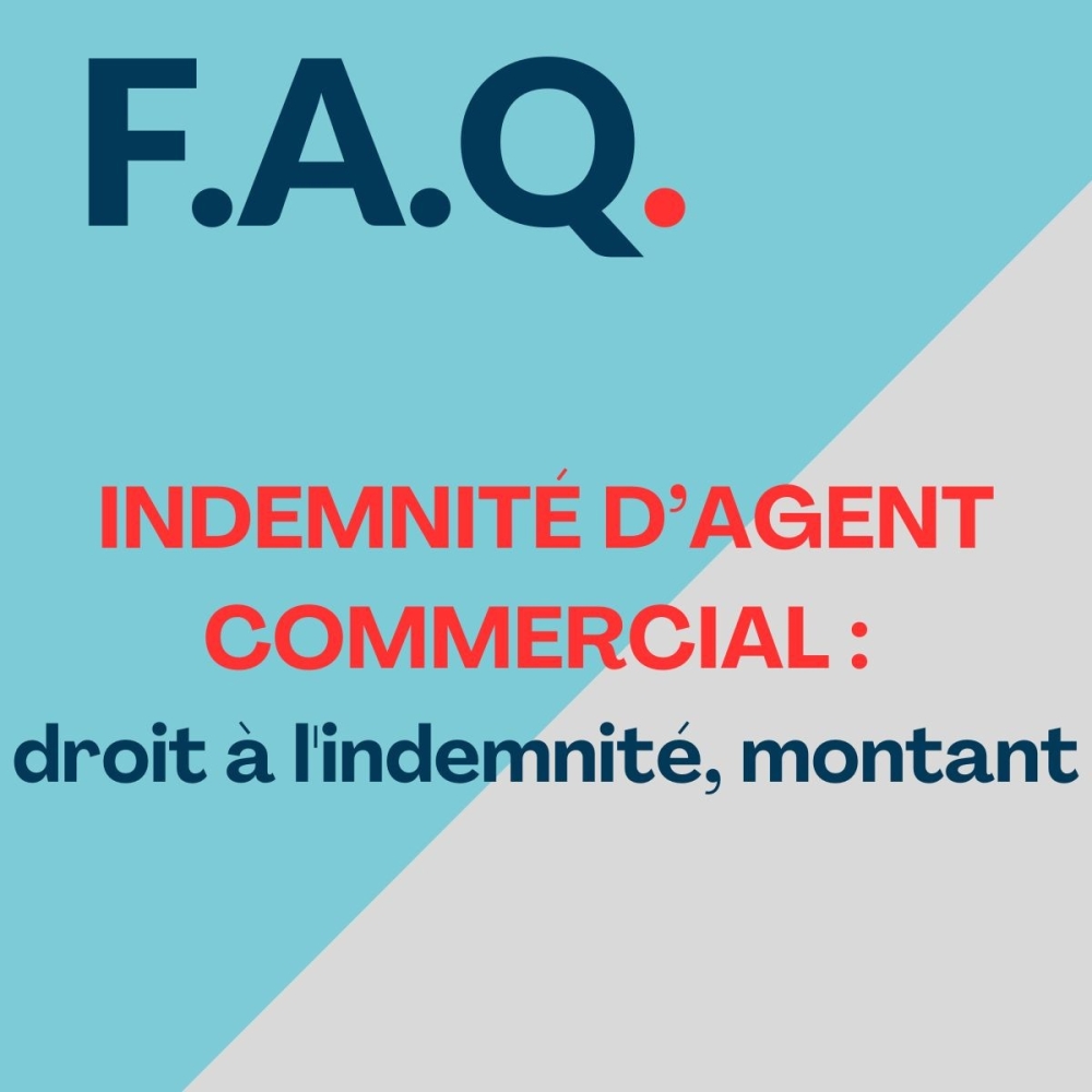 L’indemnité d’agent commercial : droit à l’indemnité, montant